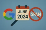 Google June 2024 Spam Update: What You Need to Know