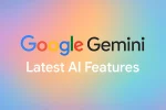 Google Gemini’s Latest AI Features